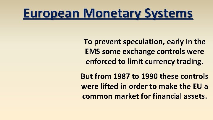 European Monetary Systems To prevent speculation, early in the EMS some exchange controls were