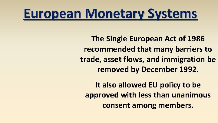 European Monetary Systems The Single European Act of 1986 recommended that many barriers to