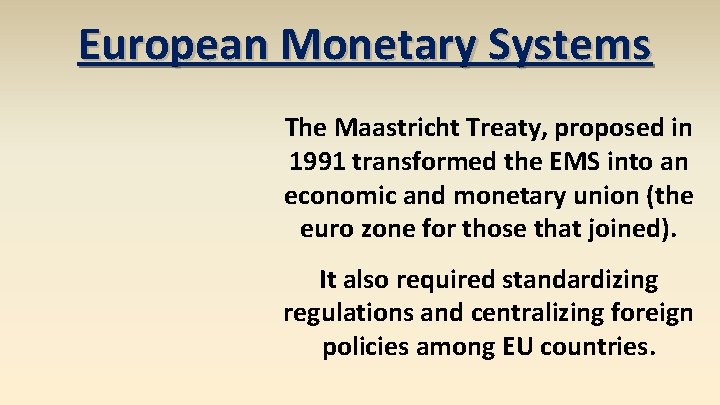 European Monetary Systems The Maastricht Treaty, proposed in 1991 transformed the EMS into an