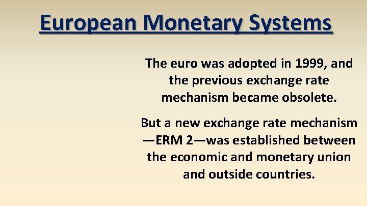 European Monetary Systems The euro was adopted in 1999, and the previous exchange rate
