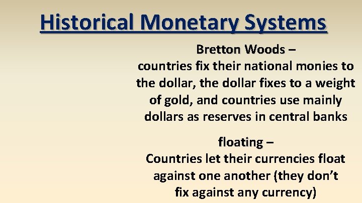 Historical Monetary Systems Bretton Woods – countries fix their national monies to the dollar,