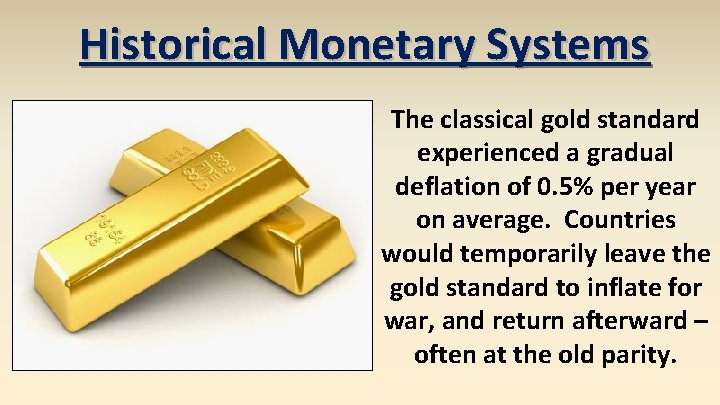 Historical Monetary Systems The classical gold standard experienced a gradual deflation of 0. 5%