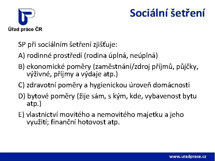 Sociální šetření SP při sociálním šetření zjišťuje: A) rodinné prostředí (rodina úplná, neúplná) B)