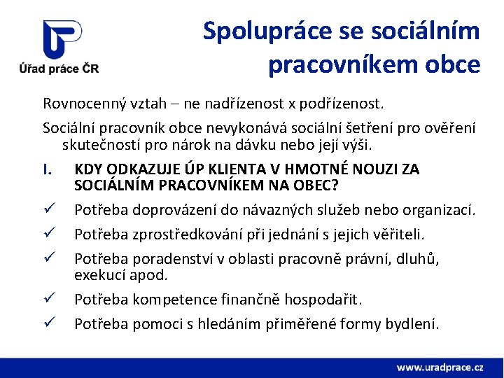 Spolupráce se sociálním pracovníkem obce Rovnocenný vztah – ne nadřízenost x podřízenost. Sociální pracovník