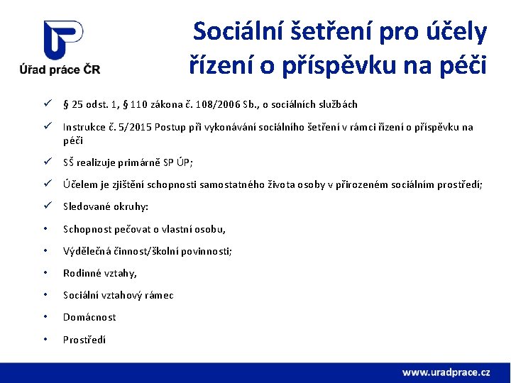 Sociální šetření pro účely řízení o příspěvku na péči ü § 25 odst. 1,