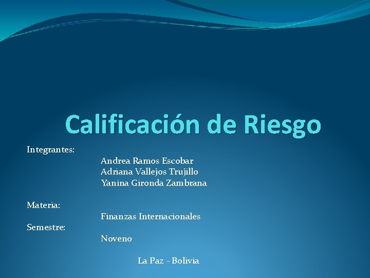 Calificación de Riesgo Integrantes: Materia: Semestre: Andrea Ramos Escobar Adriana Vallejos Trujillo Yanina Gironda