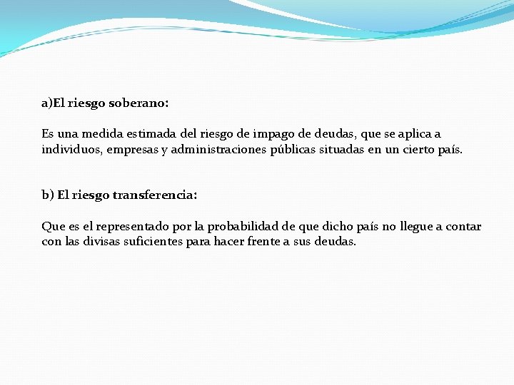 a)El riesgo soberano: Es una medida estimada del riesgo de impago de deudas, que