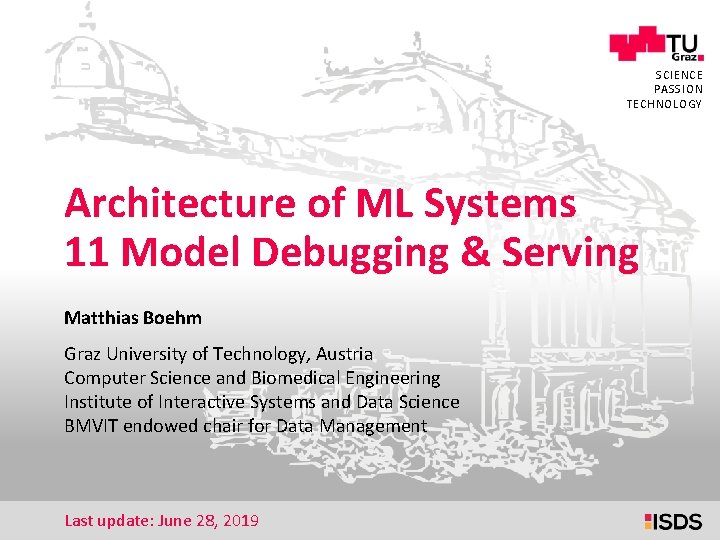 1 SCIENCE PASSION TECHNOLOGY Architecture of ML Systems 11 Model Debugging & Serving Matthias