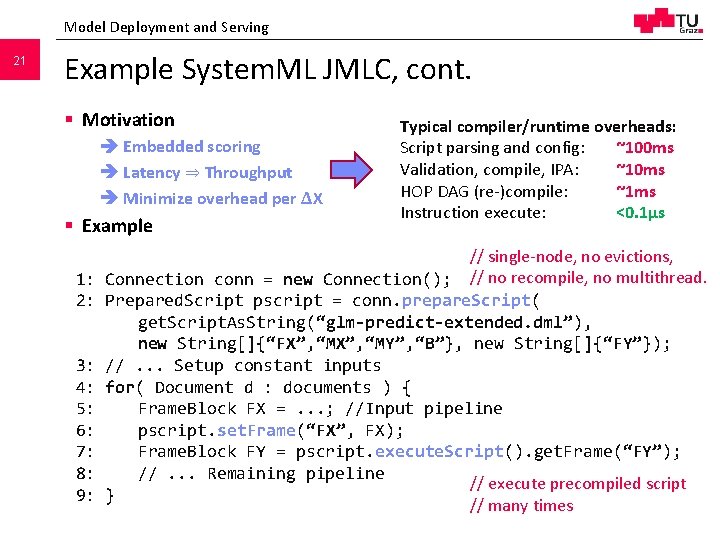 Model Deployment and Serving 21 Example System. ML JMLC, cont. § Motivation Embedded scoring