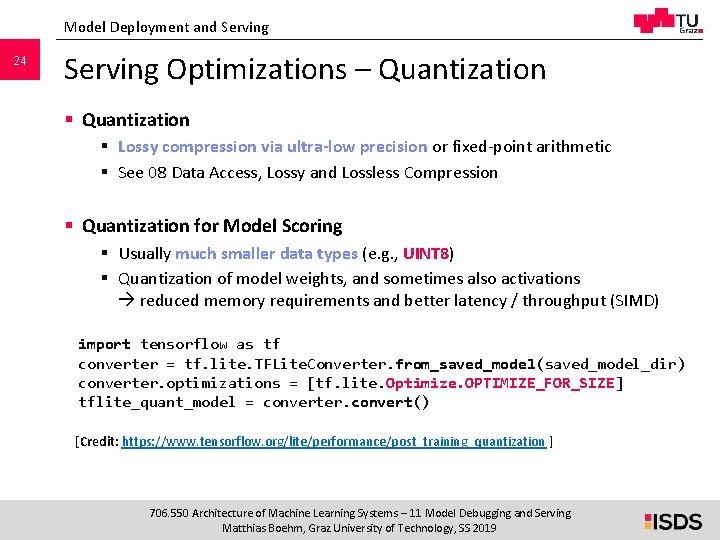 Model Deployment and Serving 24 Serving Optimizations – Quantization § Lossy compression via ultra-low