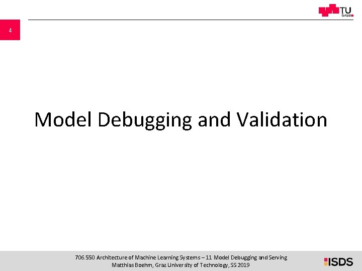 4 Model Debugging and Validation 706. 550 Architecture of Machine Learning Systems – 11
