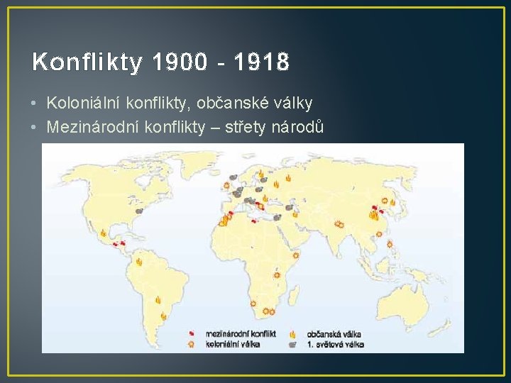 Konflikty 1900 - 1918 • Koloniální konflikty, občanské války • Mezinárodní konflikty – střety