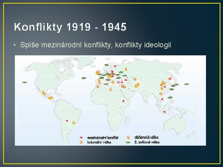 Konflikty 1919 - 1945 • Spíše mezinárodní konflikty, konflikty ideologií 