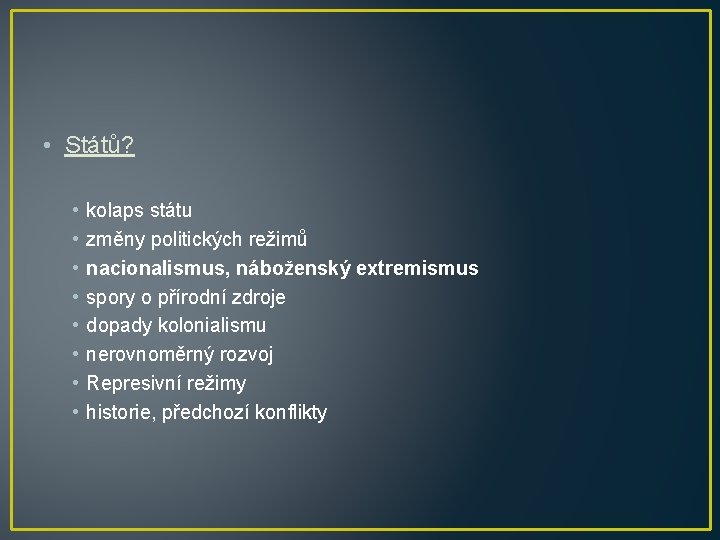  • Států? • • kolaps státu změny politických režimů nacionalismus, náboženský extremismus spory