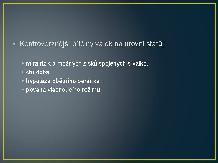  • Kontroverznější příčiny válek na úrovni států: • • míra rizik a možných