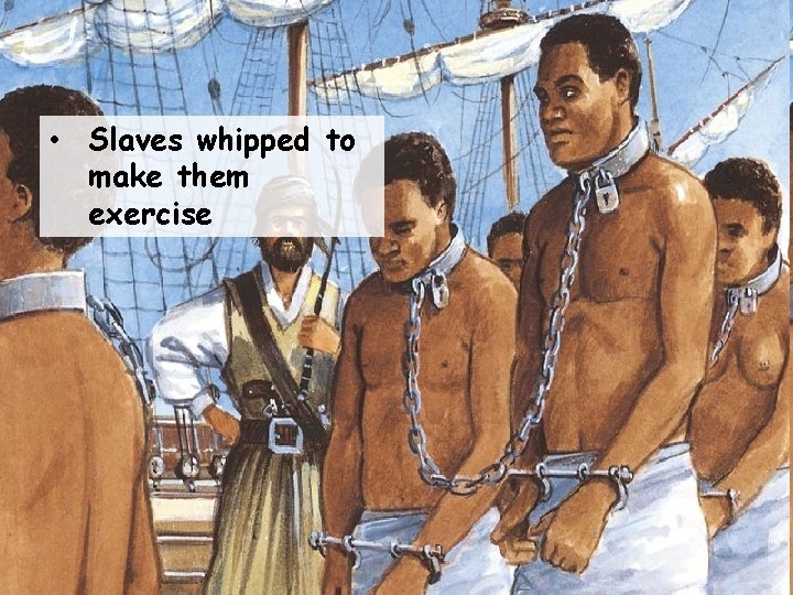  • Slaves whipped to make them exercise 