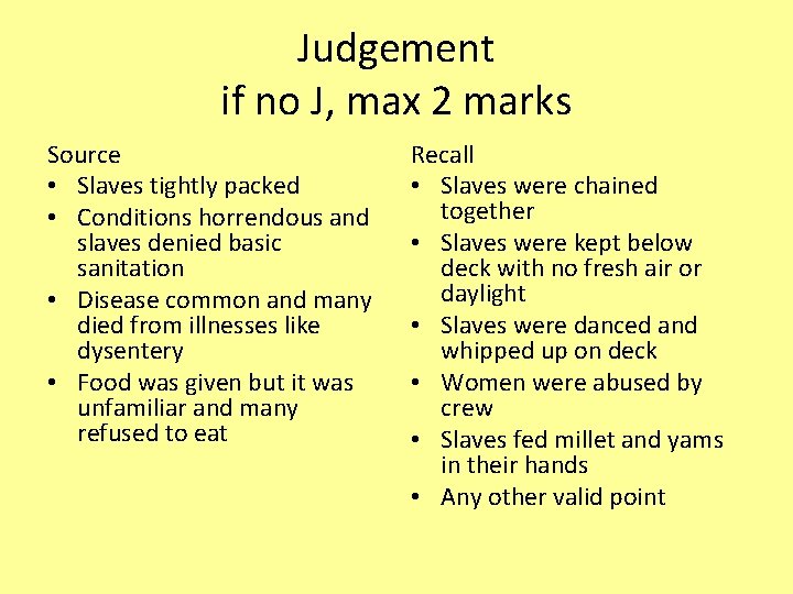 Judgement if no J, max 2 marks Source • Slaves tightly packed • Conditions
