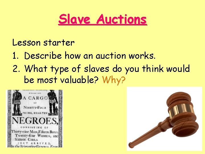 Slave Auctions Lesson starter 1. Describe how an auction works. 2. What type of