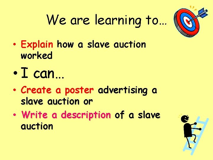 We are learning to… • Explain how a slave auction worked • I can…