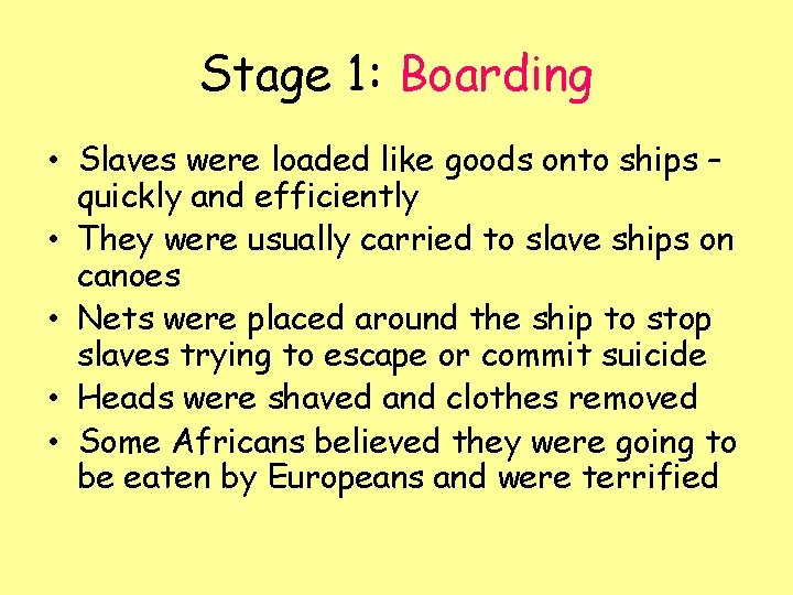Stage 1: Boarding • Slaves were loaded like goods onto ships – quickly and