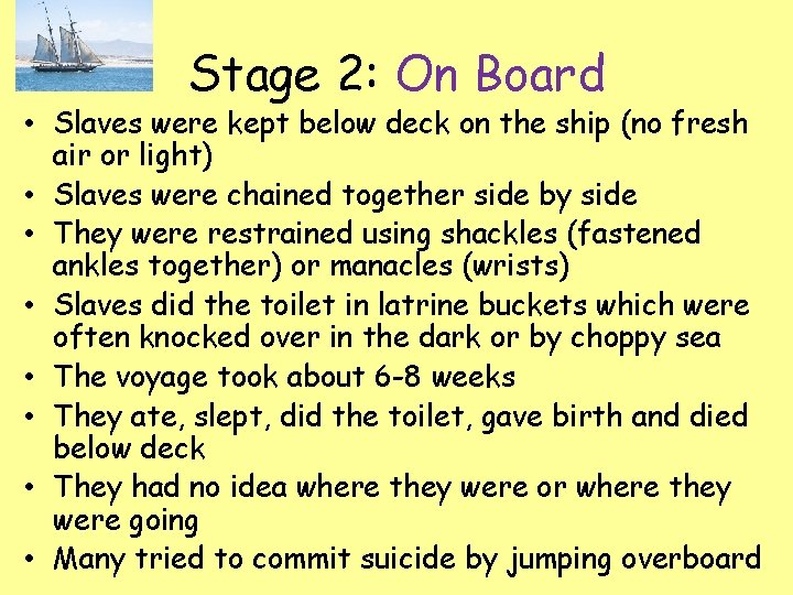 Stage 2: On Board • Slaves were kept below deck on the ship (no