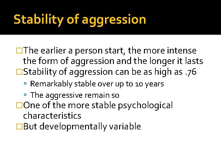 Stability of aggression �The earlier a person start, the more intense the form of