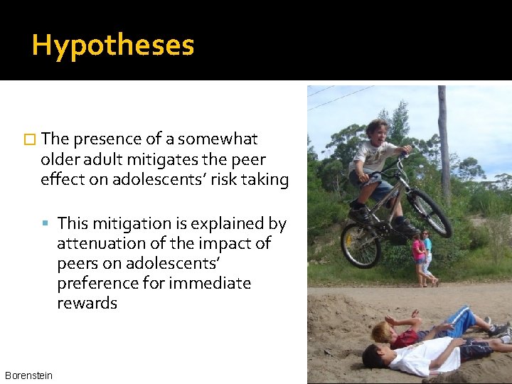 Hypotheses � The presence of a somewhat older adult mitigates the peer effect on