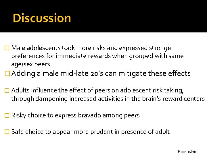 Discussion � Male adolescents took more risks and expressed stronger preferences for immediate rewards