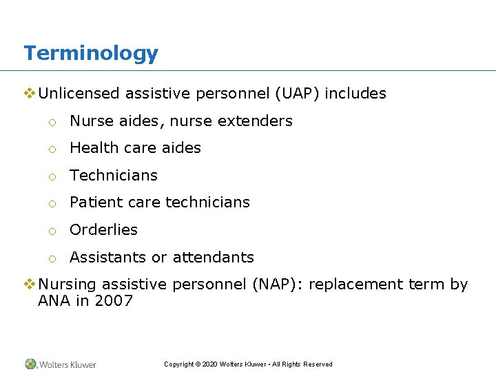 Terminology v Unlicensed assistive personnel (UAP) includes o Nurse aides, nurse extenders o Health