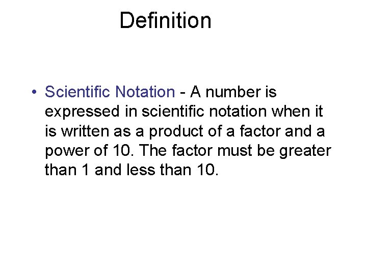 Definition • Scientific Notation - A number is expressed in scientific notation when it