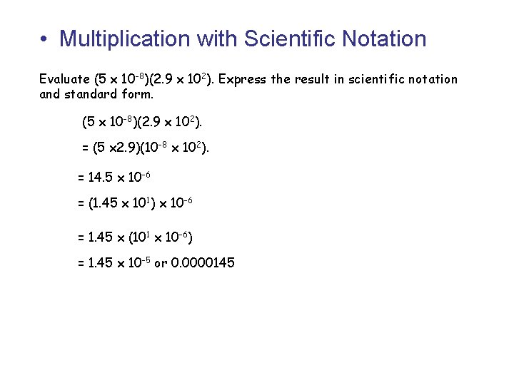  • Multiplication with Scientific Notation Evaluate (5 x 10 -8)(2. 9 x 102).