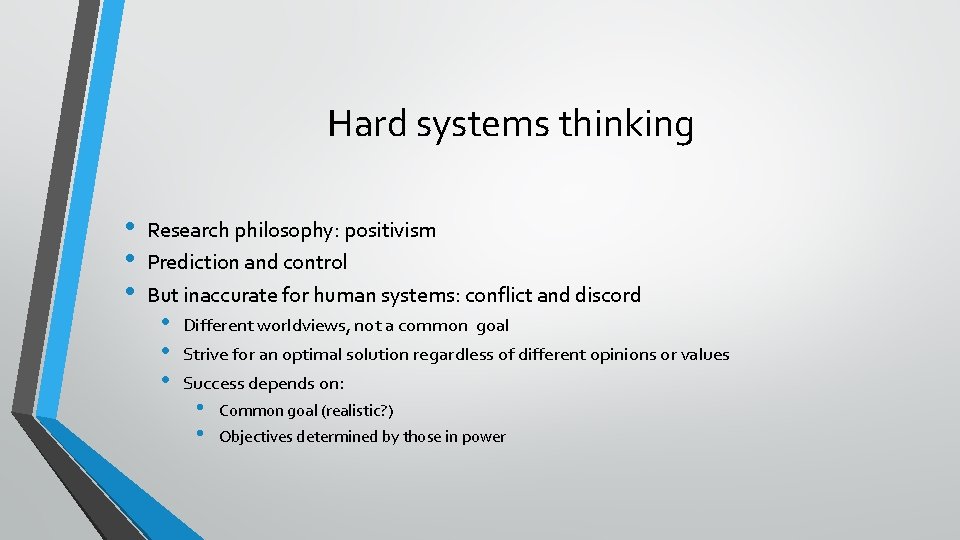 Hard systems thinking • • • Research philosophy: positivism Prediction and control But inaccurate Hard systems thinking • • • Research philosophy: positivism Prediction and control But inaccurate