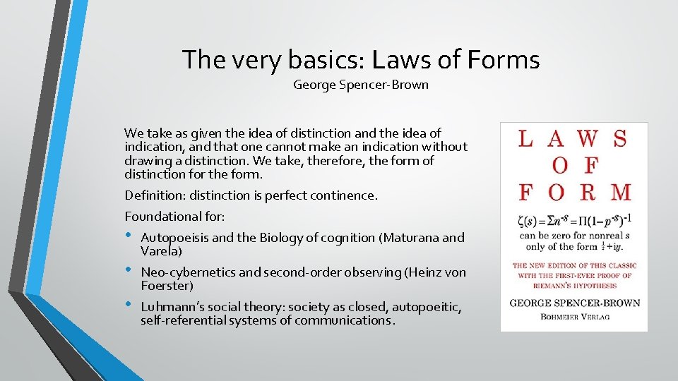 The very basics: Laws of Forms George Spencer-Brown We take as given the idea The very basics: Laws of Forms George Spencer-Brown We take as given the idea