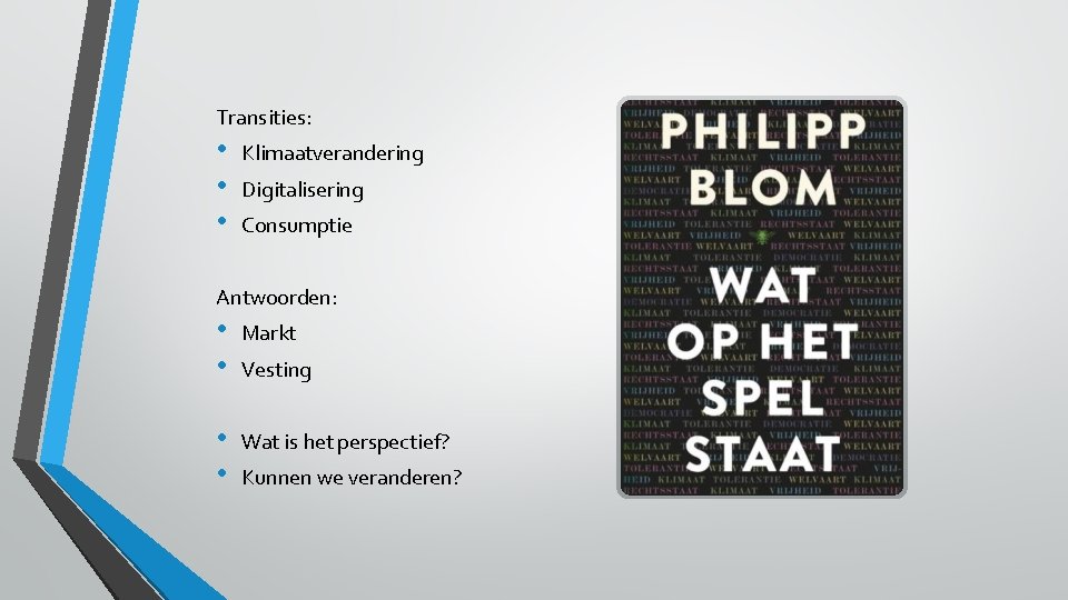 Transities: • • • Klimaatverandering Digitalisering Consumptie Antwoorden: • • Markt • • Wat Transities: • • • Klimaatverandering Digitalisering Consumptie Antwoorden: • • Markt • • Wat