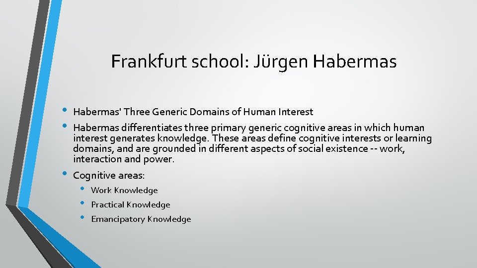 Frankfurt school: Jürgen Habermas • • • Habermas' Three Generic Domains of Human Interest Frankfurt school: Jürgen Habermas • • • Habermas' Three Generic Domains of Human Interest