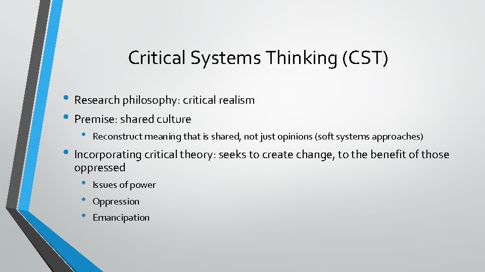 Critical Systems Thinking (CST) • Research philosophy: critical realism • Premise: shared culture • Critical Systems Thinking (CST) • Research philosophy: critical realism • Premise: shared culture •