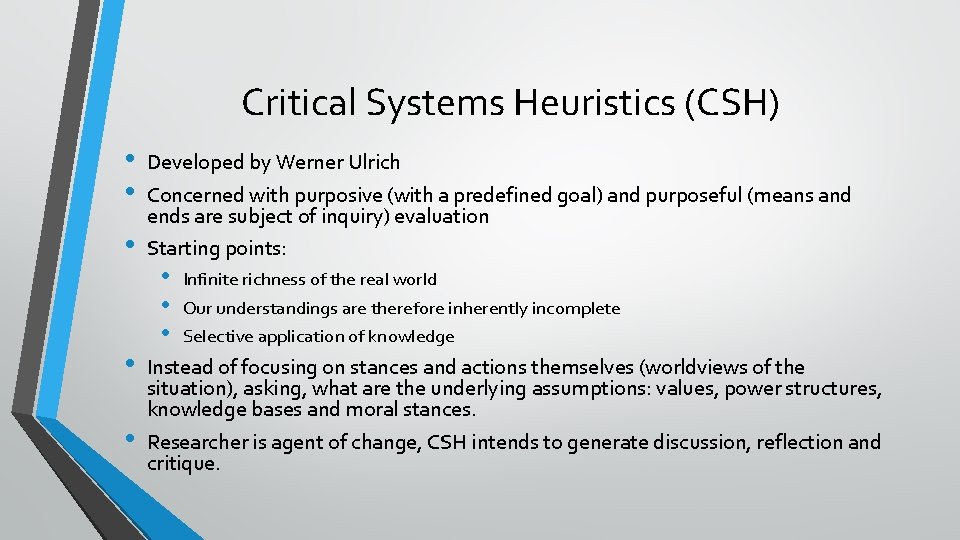 Critical Systems Heuristics (CSH) • • • Developed by Werner Ulrich Concerned with purposive Critical Systems Heuristics (CSH) • • • Developed by Werner Ulrich Concerned with purposive