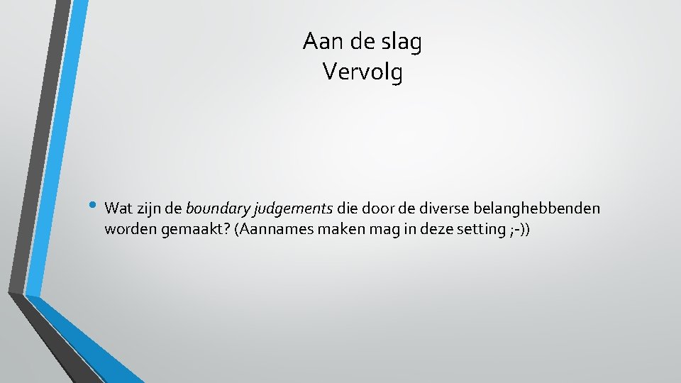 Aan de slag Vervolg • Wat zijn de boundary judgements die door de diverse Aan de slag Vervolg • Wat zijn de boundary judgements die door de diverse
