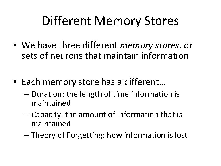 Different Memory Stores • We have three different memory stores, or sets of neurons