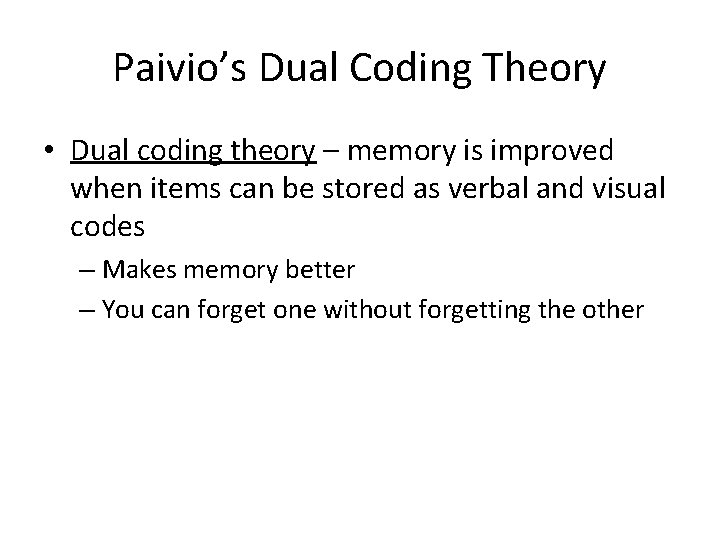 Paivio’s Dual Coding Theory • Dual coding theory – memory is improved when items