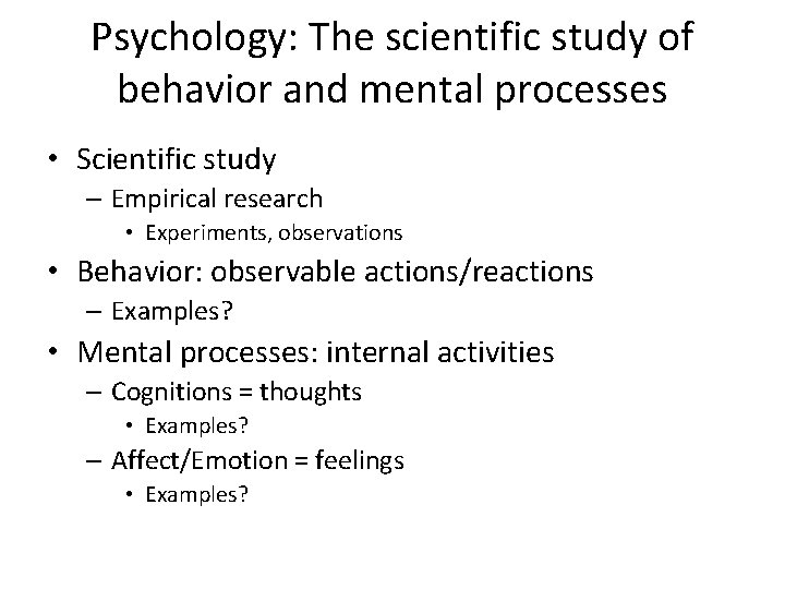 Psychology: The scientific study of behavior and mental processes • Scientific study – Empirical
