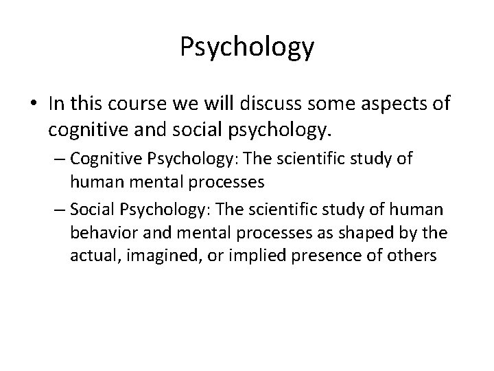 Psychology • In this course we will discuss some aspects of cognitive and social
