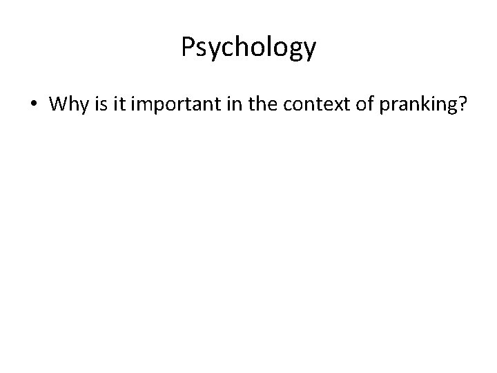 Psychology • Why is it important in the context of pranking? 