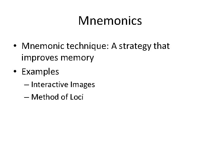 Mnemonics • Mnemonic technique: A strategy that improves memory • Examples – Interactive Images