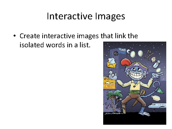 Interactive Images • Create interactive images that link the isolated words in a list.