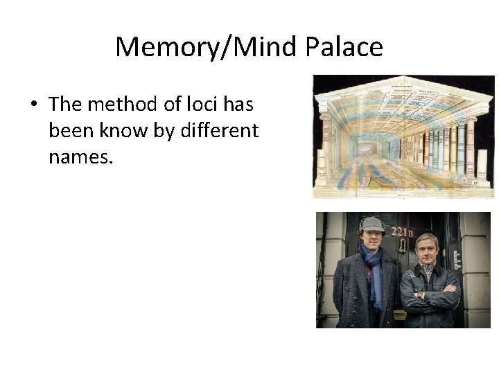 Memory/Mind Palace • The method of loci has been know by different names. 