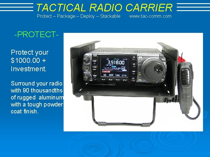 TACTICAL RADIO CARRIER Protect – Package – Deploy – Stackable -PROTECTProtect your $1000. 00