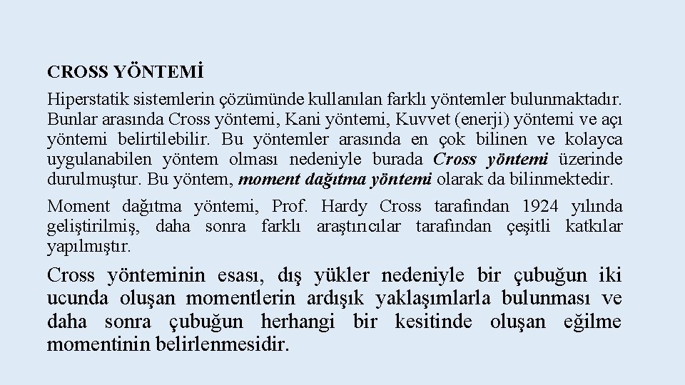 CROSS YÖNTEMİ Hiperstatik sistemlerin çözümünde kullanılan farklı yöntemler bulunmaktadır. Bunlar arasında Cross yöntemi, Kani