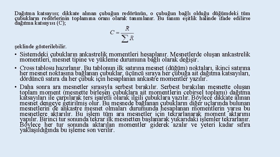 Dağıtma katsayısı; dikkate alınan çubuğun redörünün, o çubuğun bağlı olduğu düğümdeki tüm çubukların redörlerinin