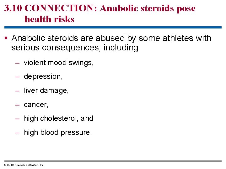 3. 10 CONNECTION: Anabolic steroids pose health risks § Anabolic steroids are abused by